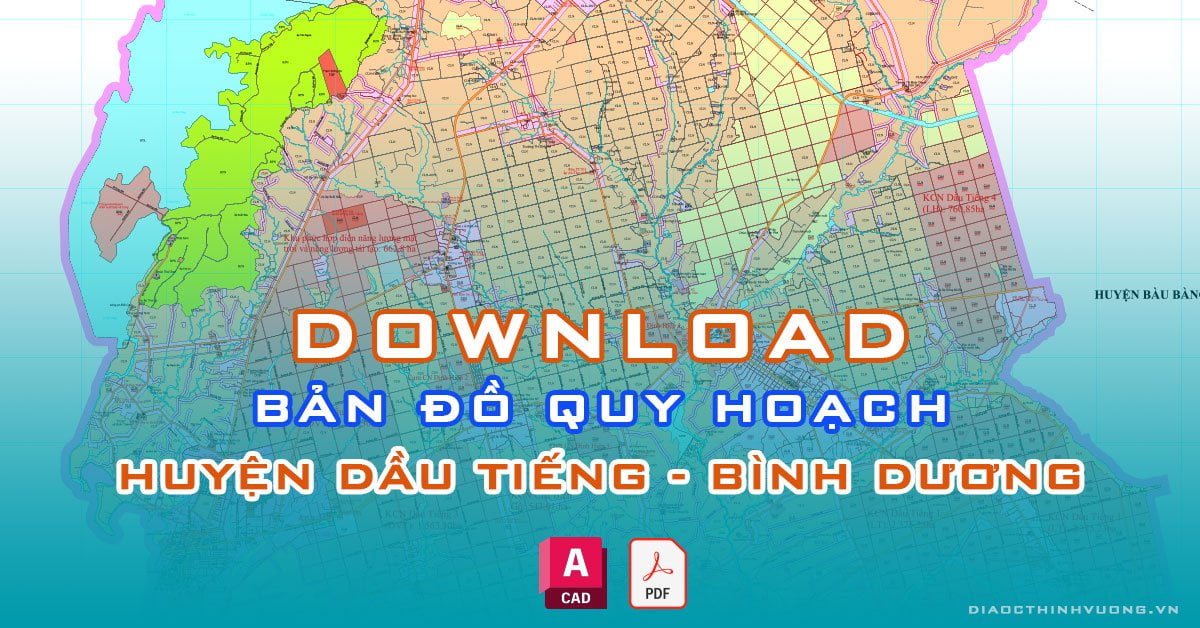Download bản đồ quy hoạch huyện Dầu Tiếng, Bình Dương [PDF/CAD] mới nhất