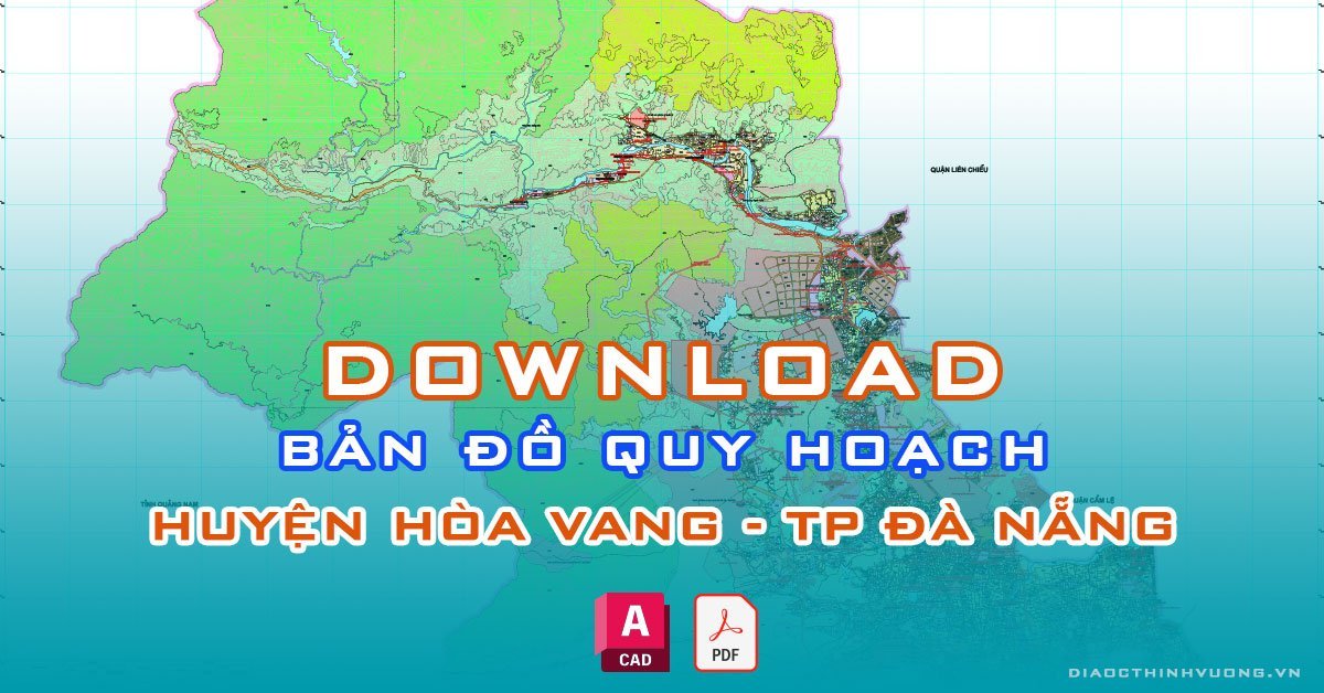 Download bản đồ quy hoạch huyện Hòa Vang, TP Đà Nẵng [PDF/CAD] mới nhất