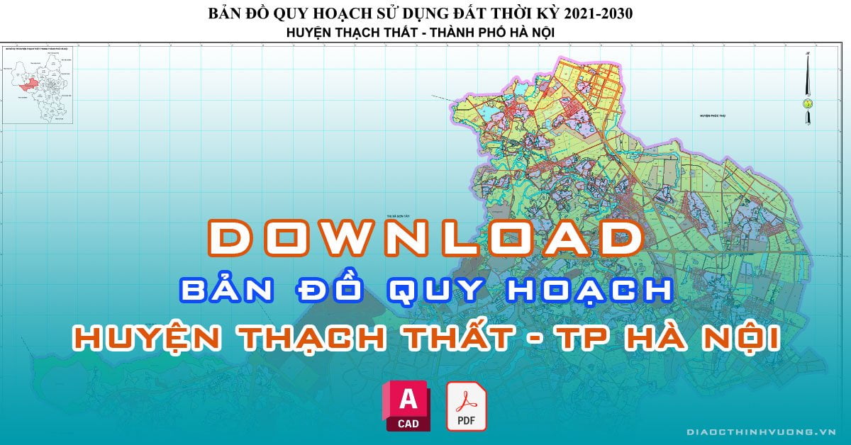 Download bản đồ quy hoạch huyện Thạch Thất, TP Hà Nội [PDF/CAD] mới nhất