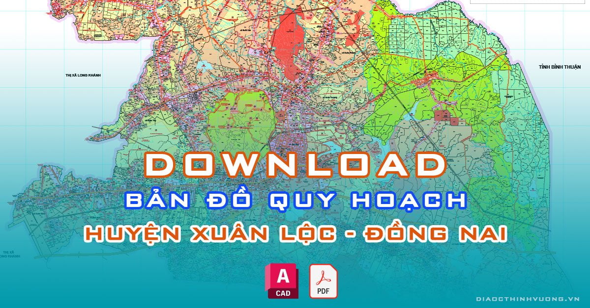 Download bản đồ quy hoạch huyện Xuân Lộc, Đồng Nai [PDF/CAD] mới nhất