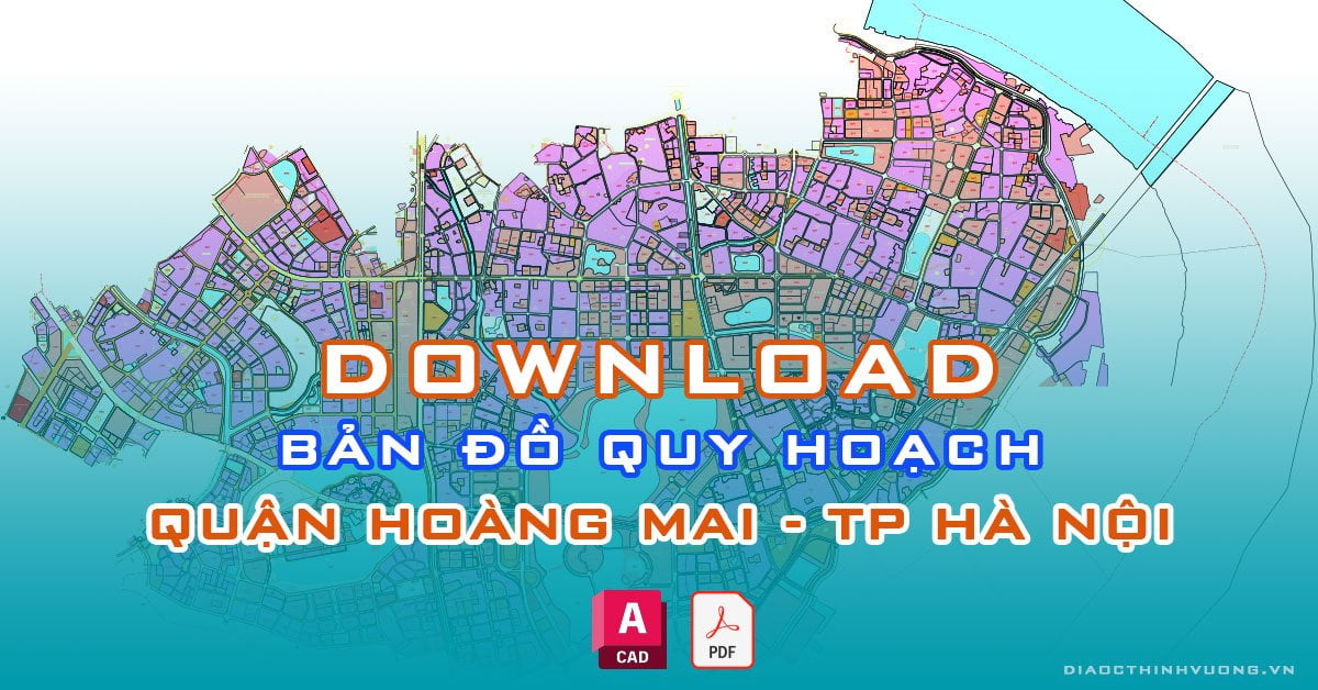 Download bản đồ quy hoạch quận Hoàng Mai, TP Hà Nội [PDF/CAD] mới nhất