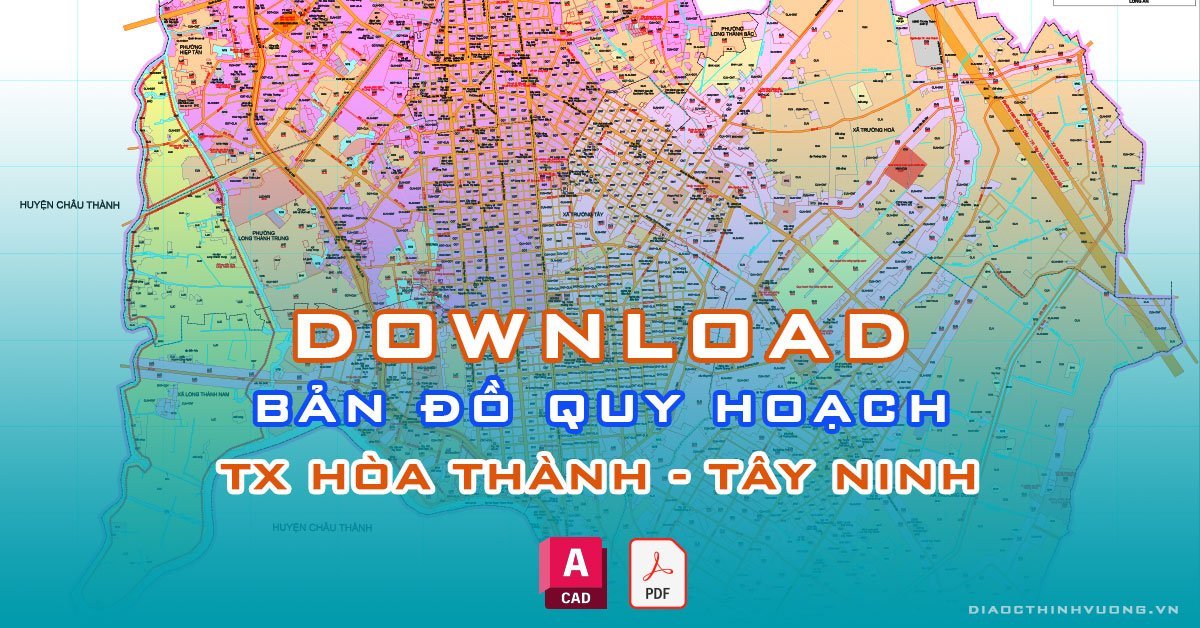 Download bản đồ quy hoạch thị xã Hòa Thành, Tây Ninh [PDF/CAD] mới nhất
