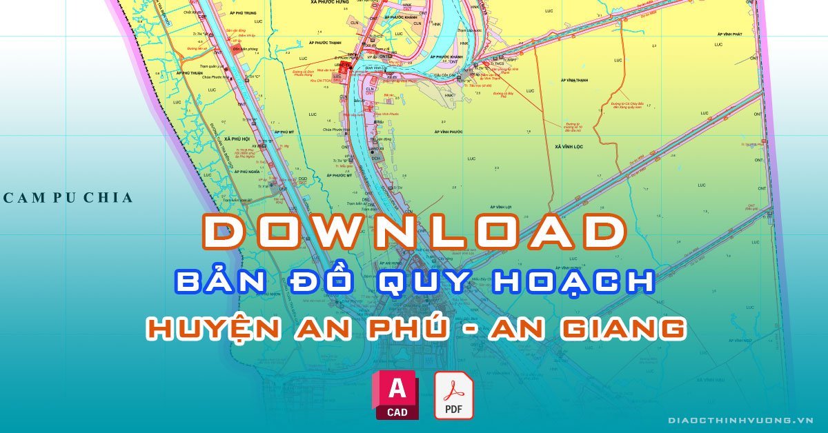 Download bản đồ quy hoạch huyện An Phú, An Giang [PDF/CAD] mới nhất