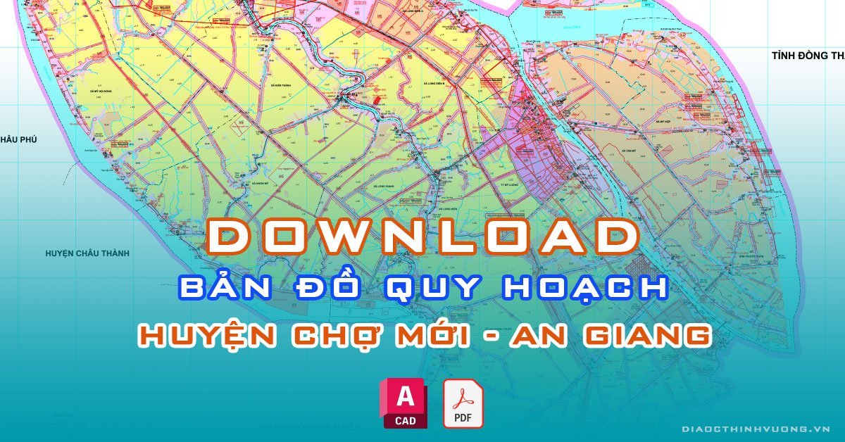 Download bản đồ quy hoạch huyện Chợ Mới, An Giang [PDF/CAD] mới nhất