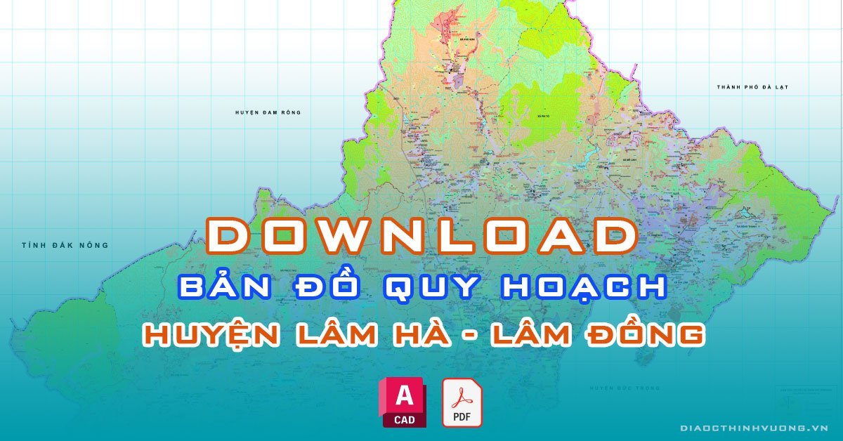 Download bản đồ quy hoạch huyện Lâm Hà, Lâm Đồng [PDF/CAD] mới nhất