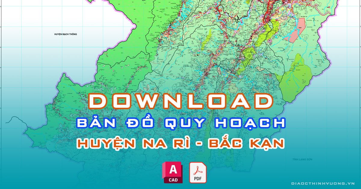 Download bản đồ quy hoạch huyện Na Rì, Bắc Kạn [PDF/CAD] mới nhất