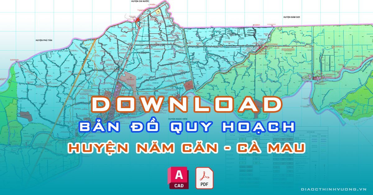 Download bản đồ quy hoạch huyện Năm Căn, Cà Mau [PDF/CAD] mới nhất