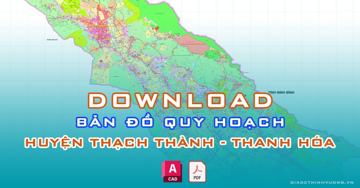 Download bản đồ quy hoạch huyện Thạch Thành, Thanh Hóa [PDF/CAD] mới nhất