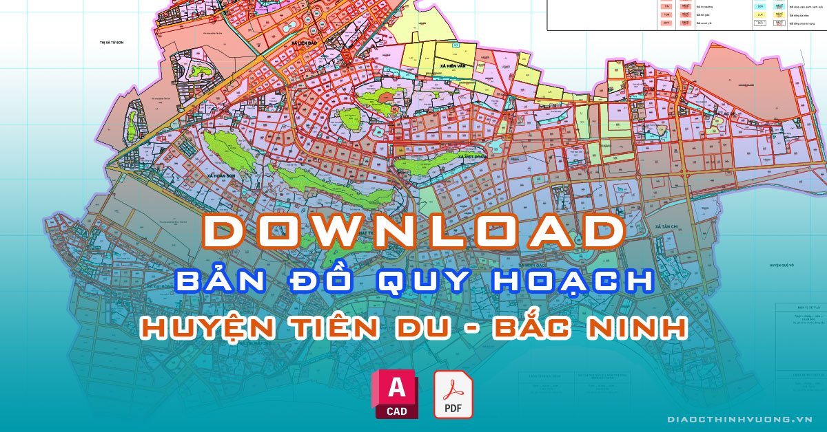 Download bản đồ quy hoạch huyện Tiên Du, Bắc Ninh [PDF/CAD] mới nhất