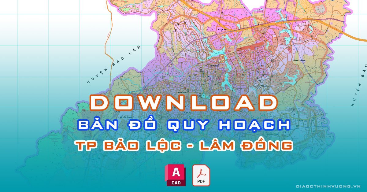 Download bản đồ quy hoạch TP Bảo Lộc, Lâm Đồng [PDF/CAD] mới nhất