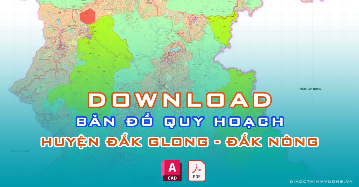 Download bản đồ quy hoạch huyện Đắk Glong, Đắk Nông [PDF/CAD] mới nhất