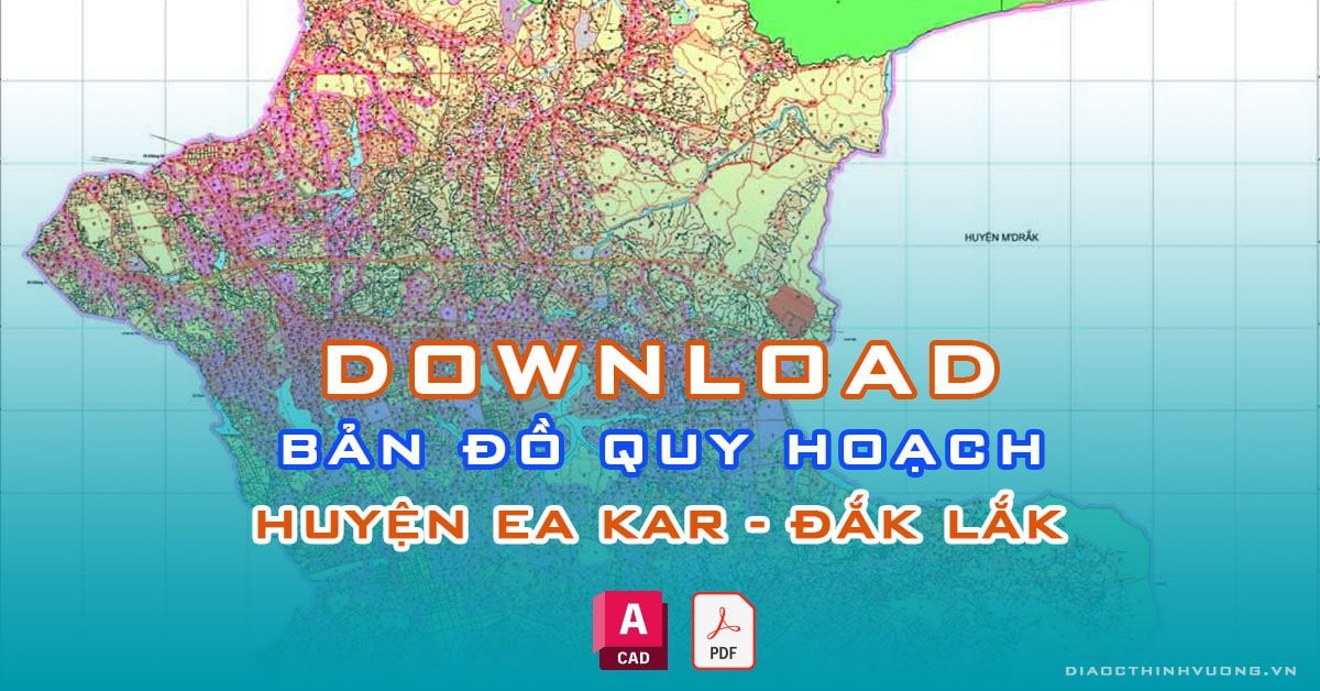 Download bản đồ quy hoạch huyện Ea Kar, Đắk Lắk [PDF/CAD] mới nhất