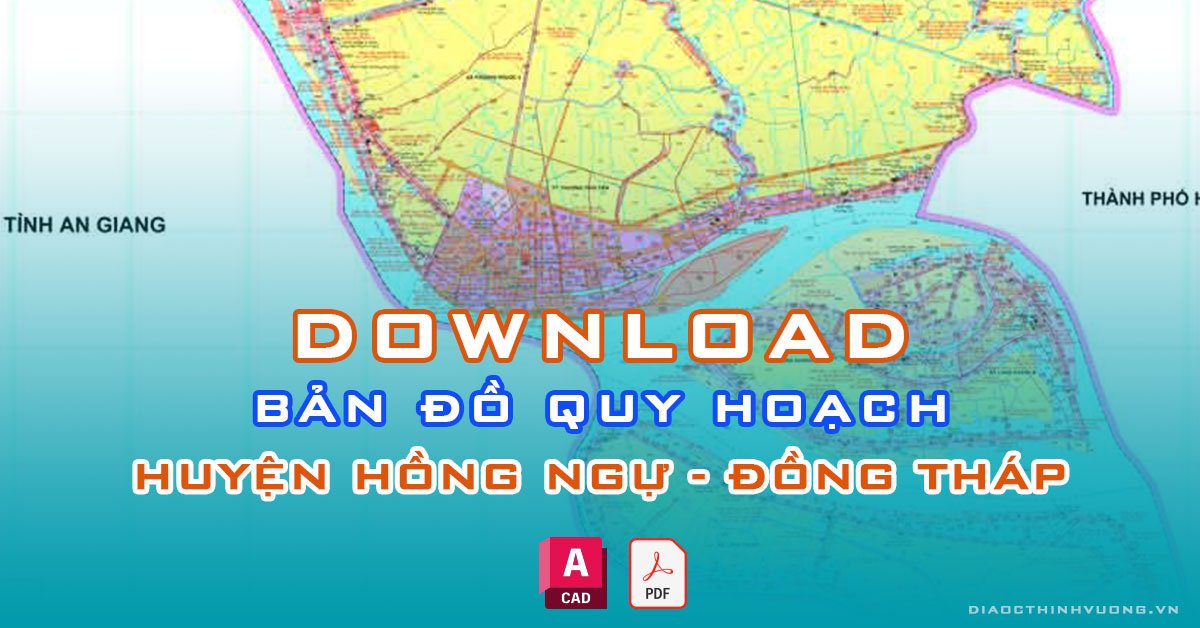 Download bản đồ quy hoạch huyện Hồng Ngự, Đồng Tháp [PDF/CAD] mới nhất