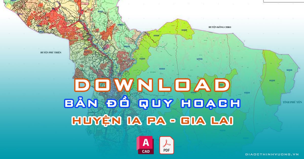 Download bản đồ quy hoạch huyện Ia Pa, Gia Lai [PDF/CAD] mới nhất