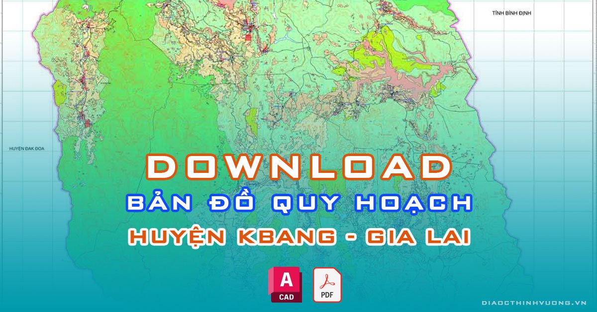 Download bản đồ quy hoạch huyện Kbang, Gia Lai [PDF/CAD] mới nhất