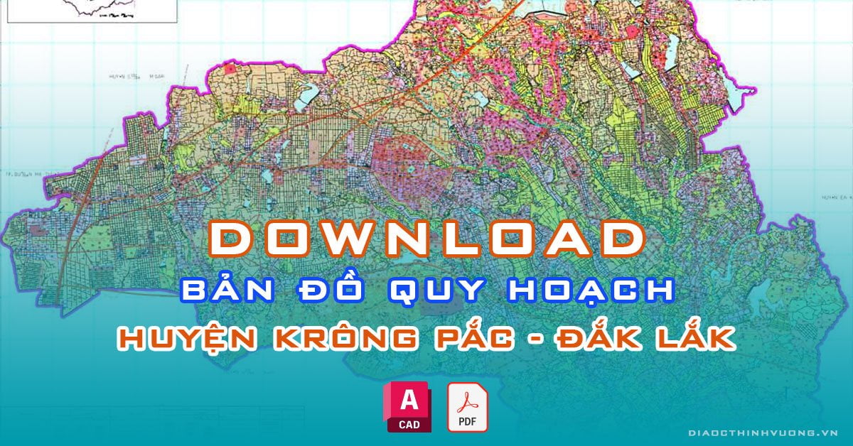 Download bản đồ quy hoạch huyện Krông Pắc, Đắk Lắk [PDF/CAD] mới nhất
