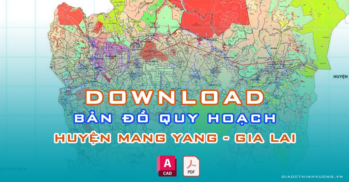 Download bản đồ quy hoạch huyện Mang Yang, Gia Lai [PDF/CAD] mới nhất