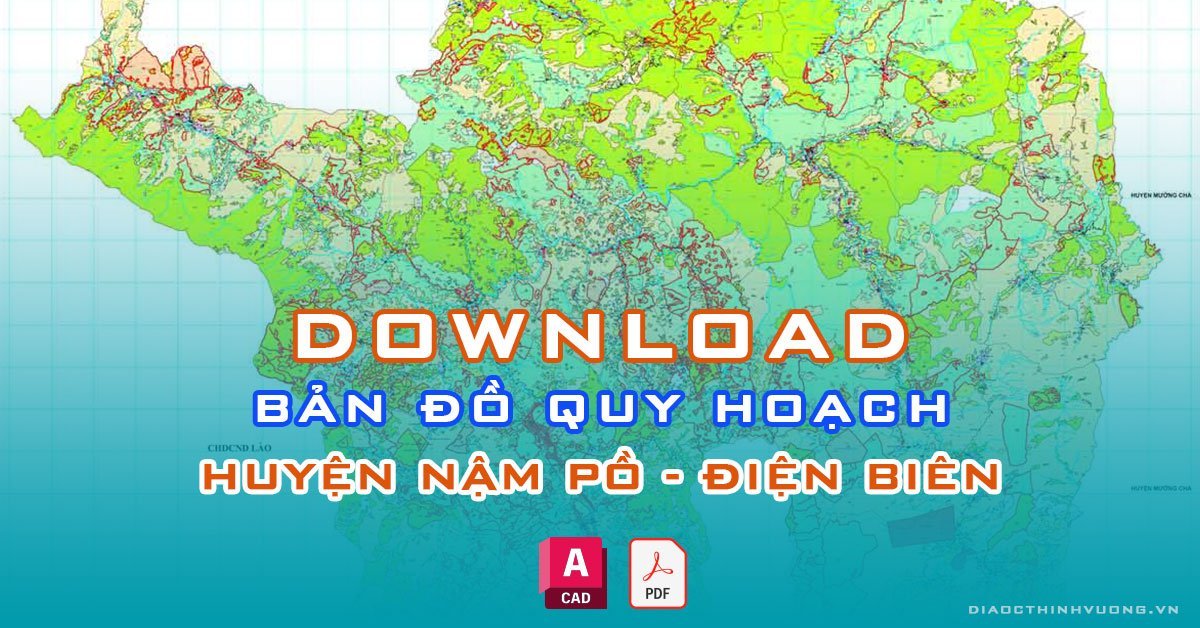 Download bản đồ quy hoạch huyện Nậm Pồ, Điện Biên [PDF/CAD] mới nhất