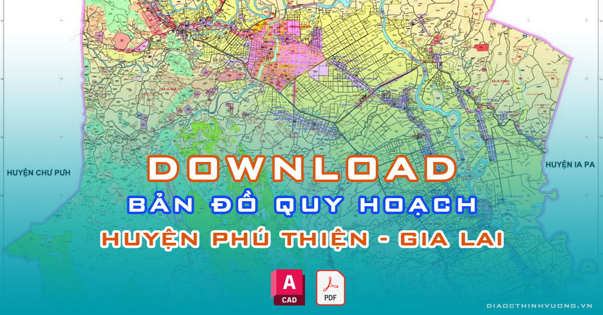 Download bản đồ quy hoạch huyện Phú Thiện, Gia Lai [PDF/CAD] mới nhất