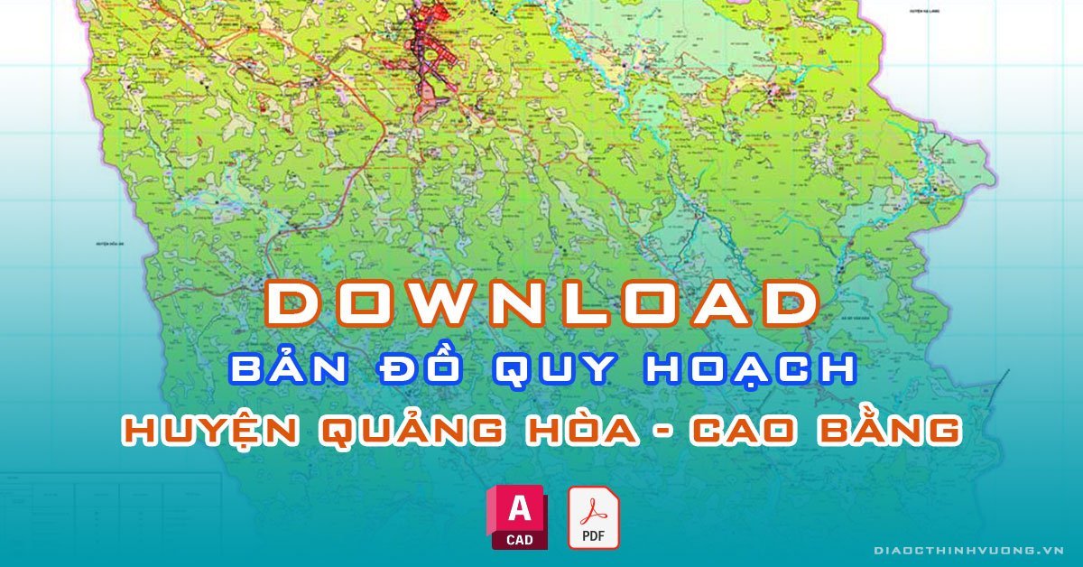 Download bản đồ quy hoạch huyện Quảng Hòa, Cao Bằng [PDF/CAD] mới nhất