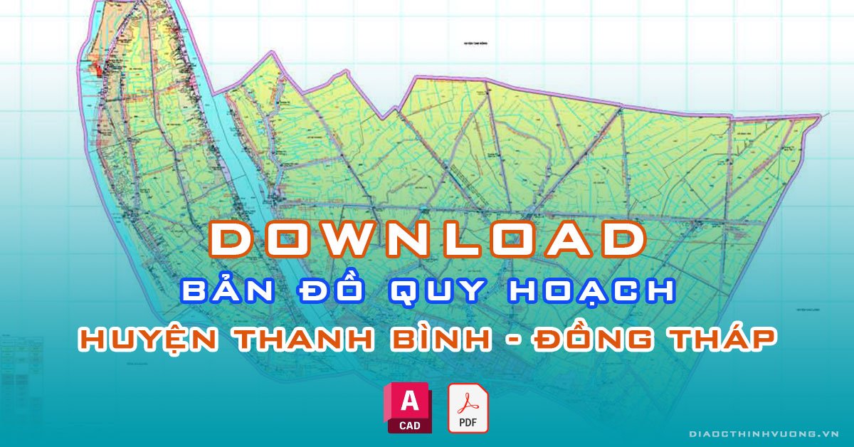 Download bản đồ quy hoạch huyện Thanh Bình, Đồng Tháp [PDF/CAD] mới nhất