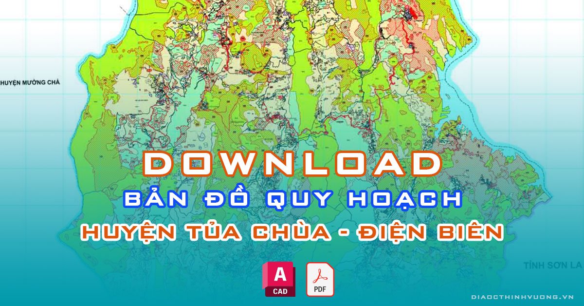 Download bản đồ quy hoạch huyện Tủa Chùa, Điện Biên [PDF/CAD] mới nhất