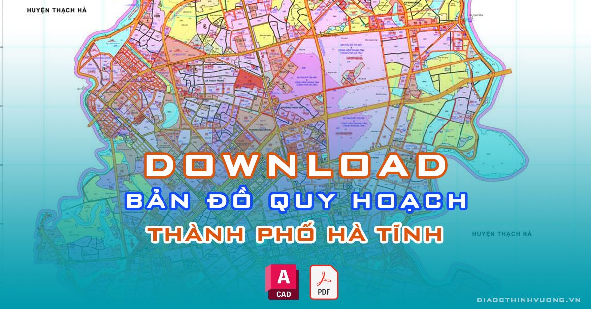 Download bản đồ quy hoạch TP Hà Tĩnh, Hà Tĩnh [PDF/CAD] mới nhất