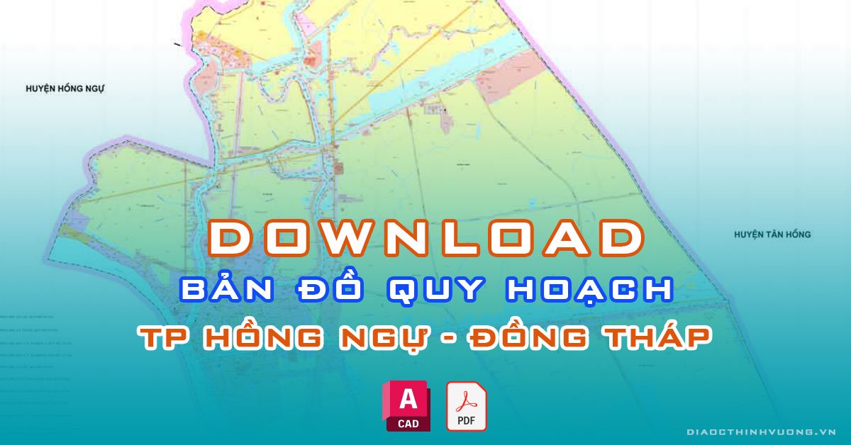 Download bản đồ quy hoạch TP Hồng Ngự, Đồng Tháp [PDF/CAD] mới nhất