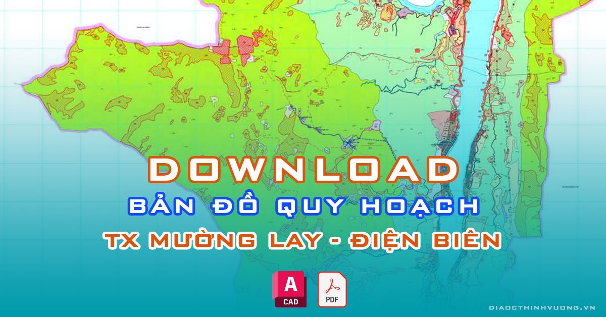 Download bản đồ quy hoạch TX Mường Lay, Điện Biên [PDF/CAD] mới nhất