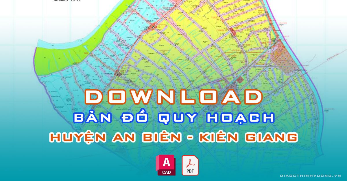 Download bản đồ quy hoạch huyện An Biên, Kiên Giang [PDF/CAD] mới nhất