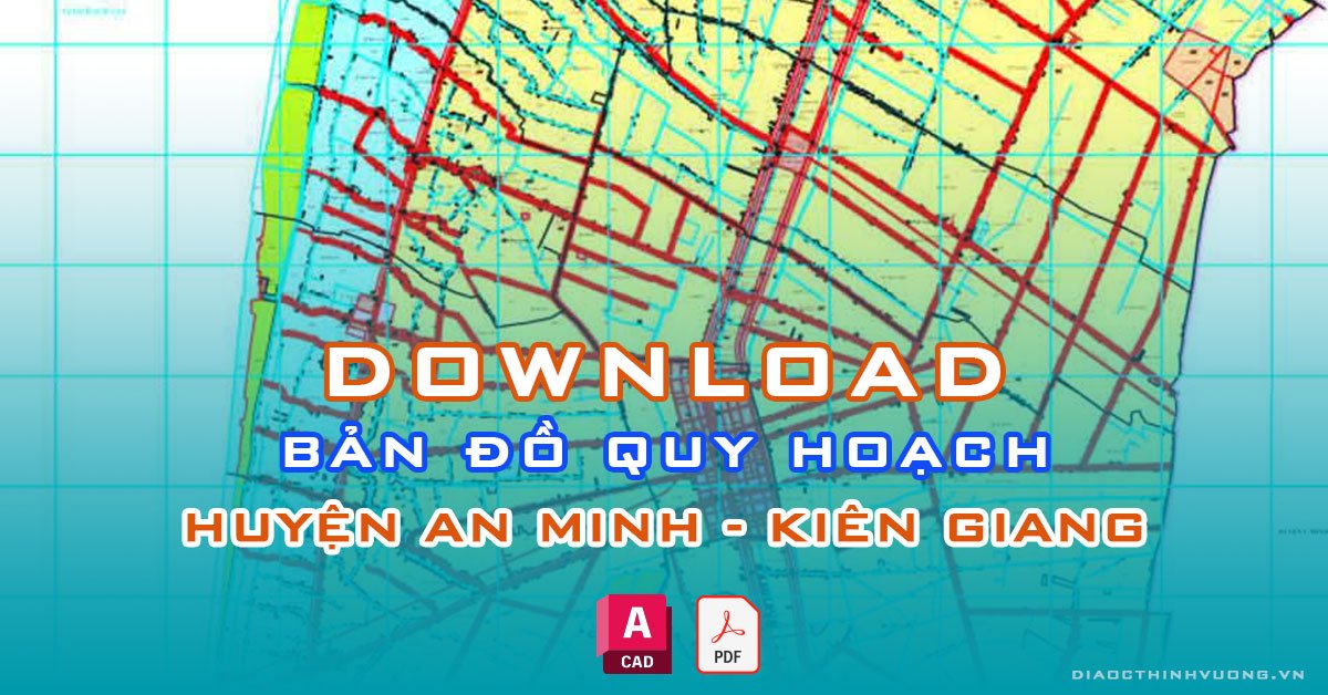 Download bản đồ quy hoạch huyện An Minh, Kiên Giang [PDF/CAD] mới nhất