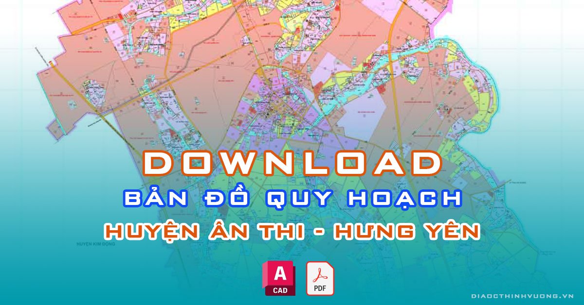 Download bản đồ quy hoạch huyện Ân Thi, Hưng Yên [PDF/CAD] mới nhất