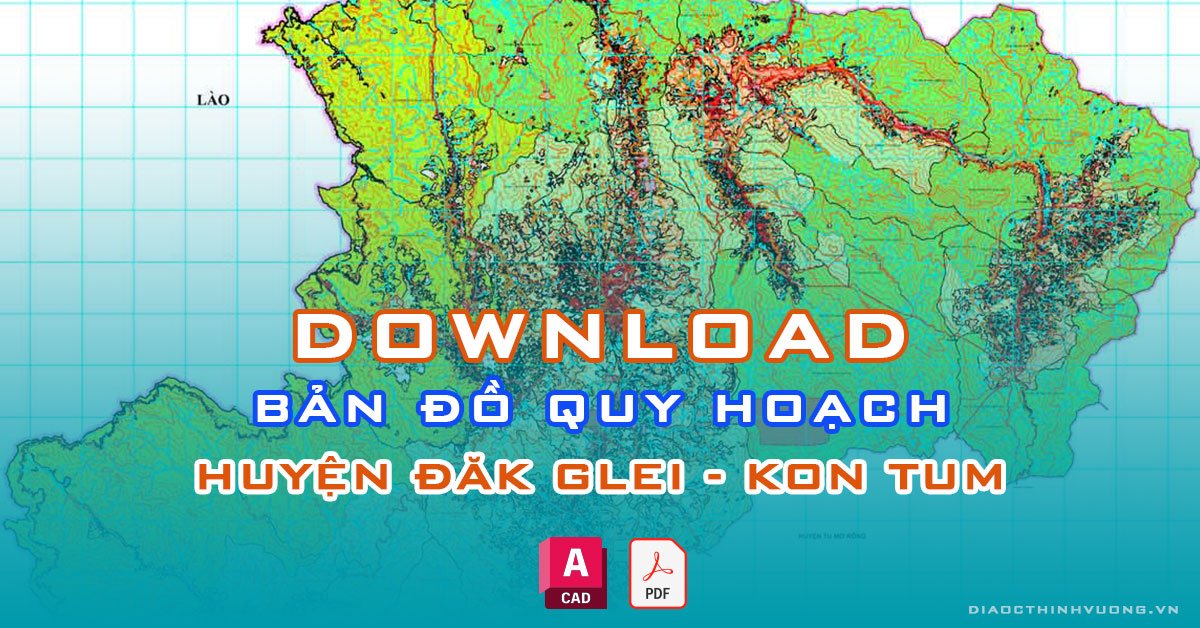 Download bản đồ quy hoạch huyện Đăk Glei, Kon Tum [PDF/CAD] mới nhất