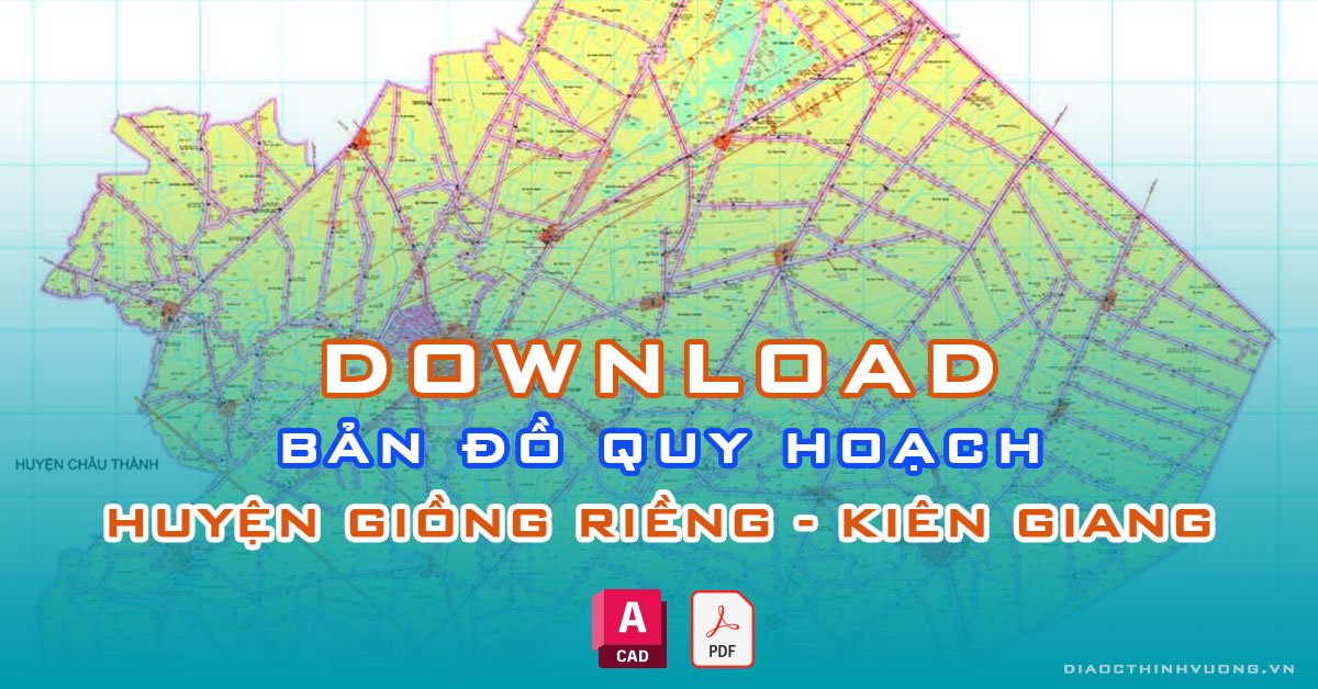 Download bản đồ quy hoạch huyện Giồng Riềng, Kiên Giang [PDF/CAD] mới nhất