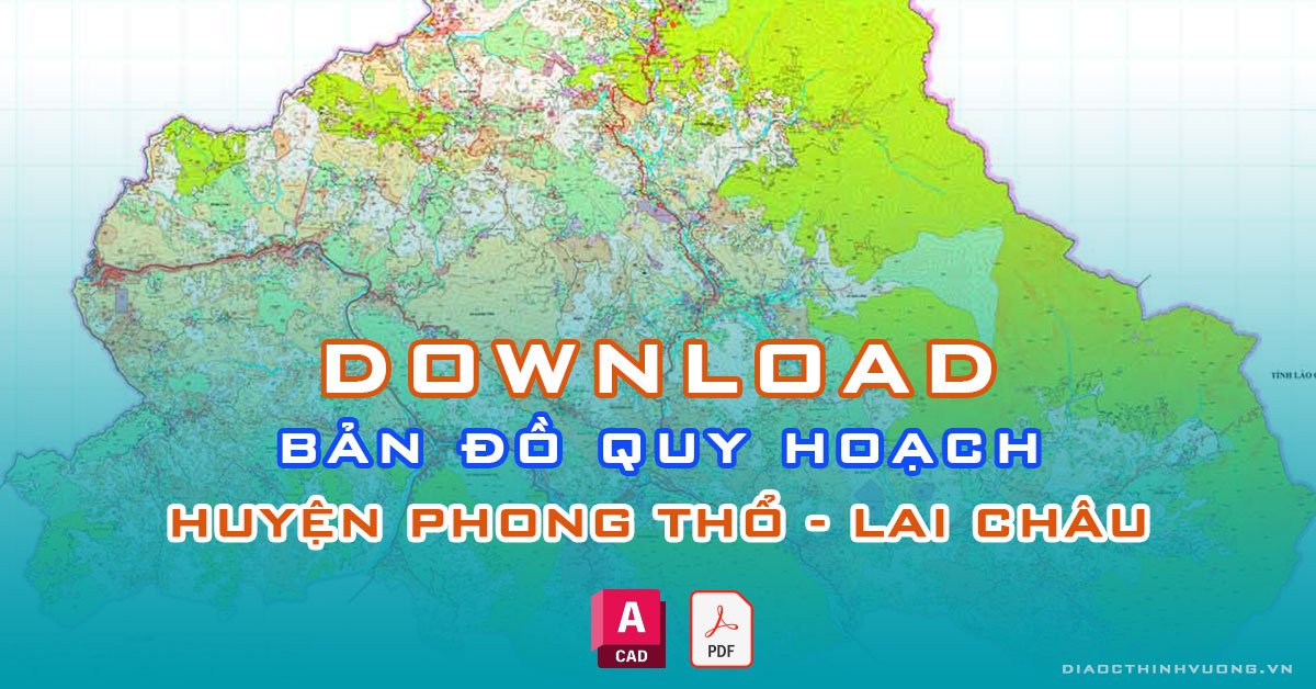 Download bản đồ quy hoạch huyện Phong Thổ, Lai Châu [PDF/CAD] mới nhất