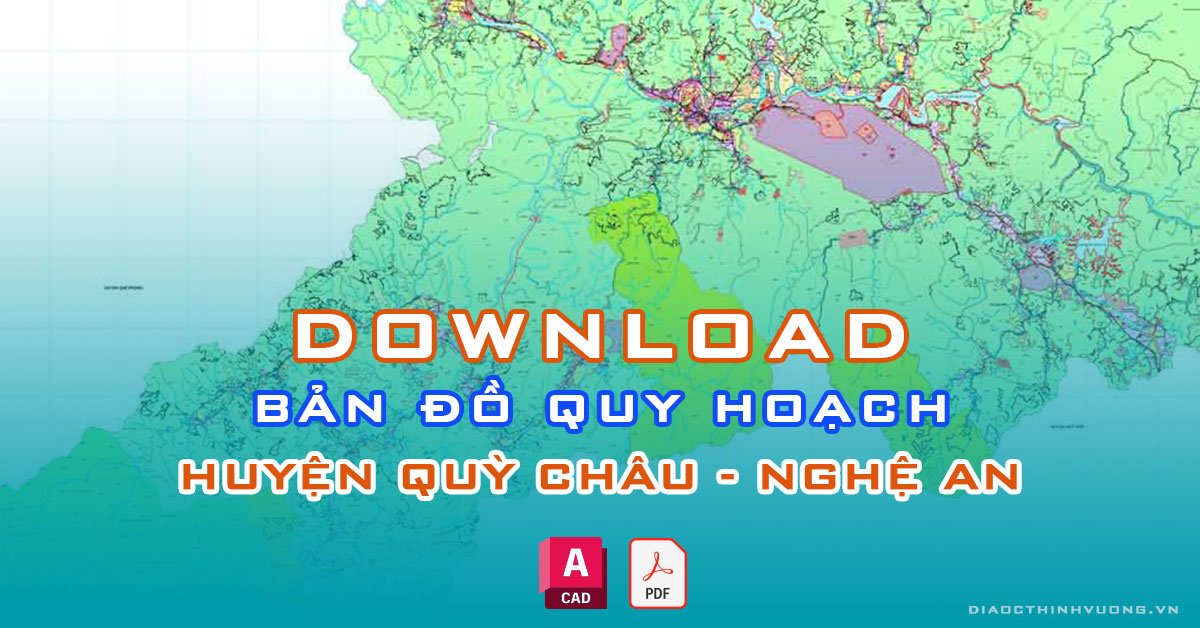 Download bản đồ quy hoạch huyện Quỳ Châu, Nghệ An [PDF/CAD] mới nhất