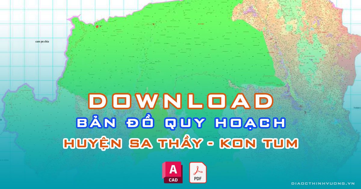 Download bản đồ quy hoạch huyện Sa Thầy, Kon Tum [PDF/CAD] mới nhất