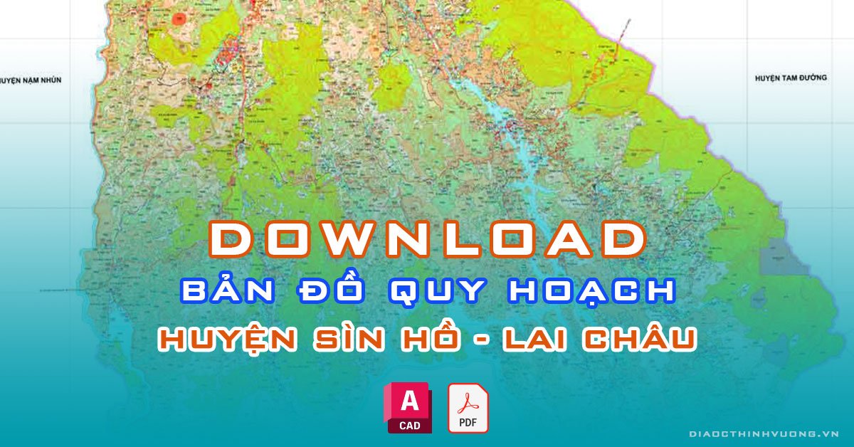 Download bản đồ quy hoạch huyện Sìn Hồ, Lai Châu [PDF/CAD] mới nhất