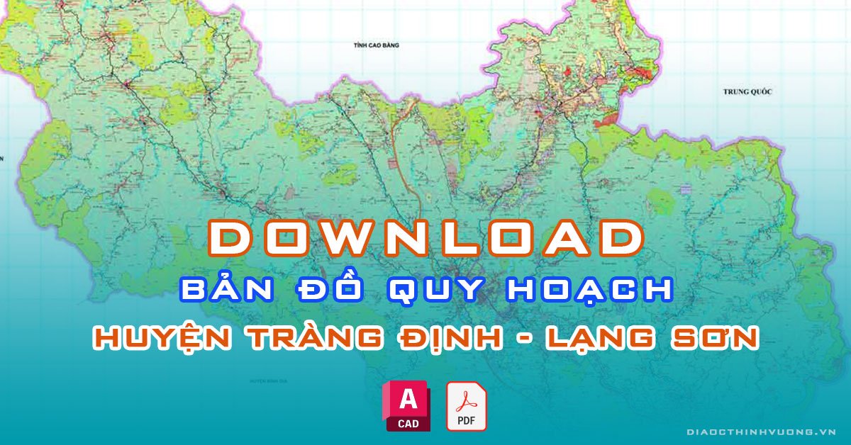 Download bản đồ quy hoạch huyện Tràng Định, Lạng Sơn [PDF/CAD] mới nhất
