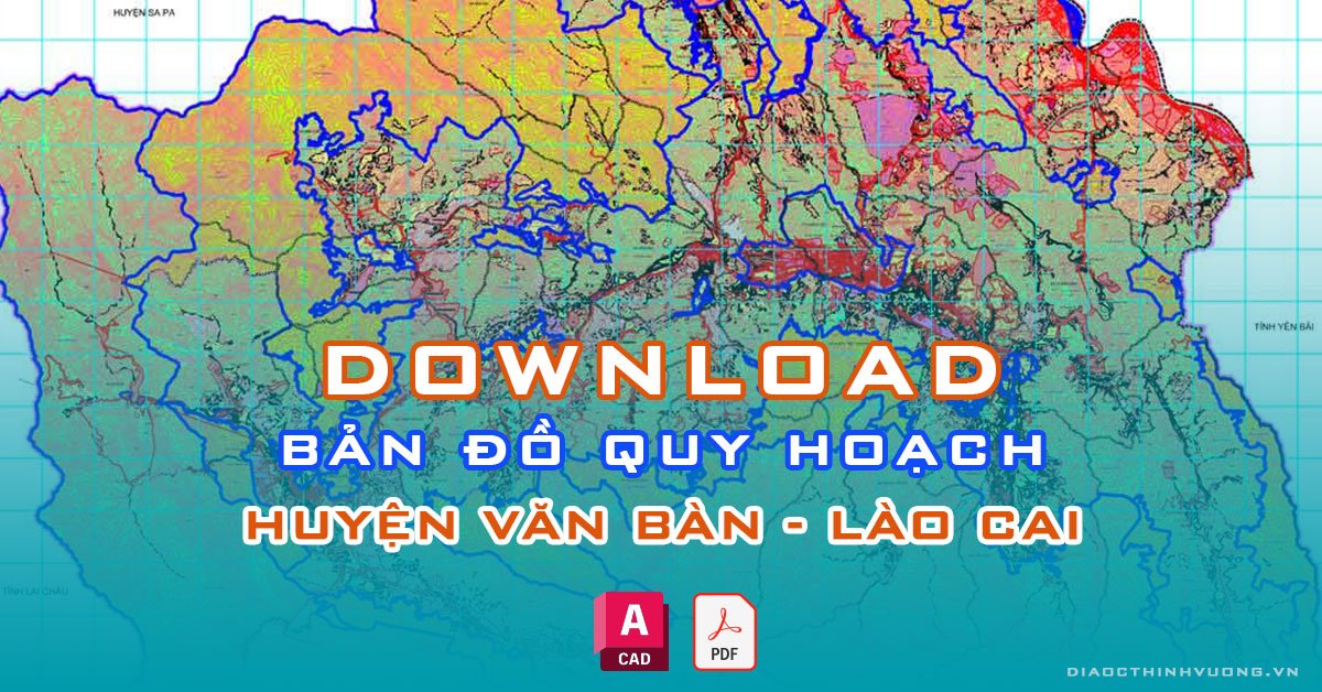 Download bản đồ quy hoạch huyện Văn Bàn, Lào Cai [PDF/CAD] mới nhất