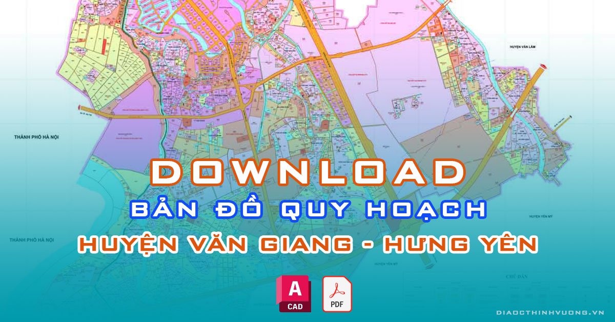 Download bản đồ quy hoạch huyện Văn Giang, Hưng Yên [PDF/CAD] mới nhất