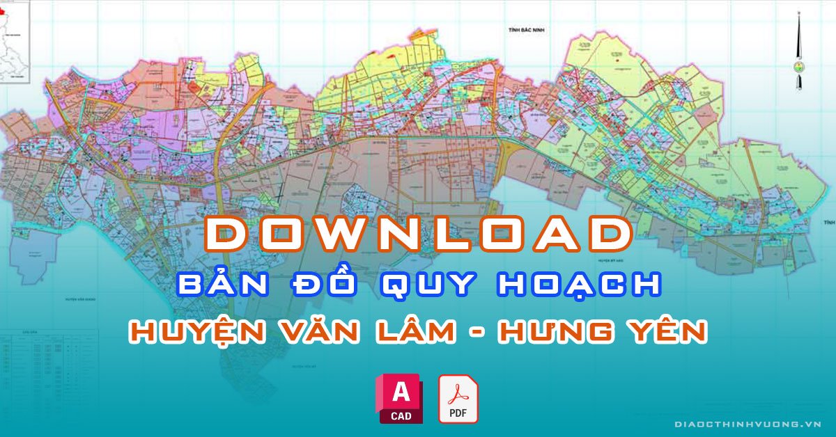Download bản đồ quy hoạch huyện Văn Lâm, Hưng Yên [PDF/CAD] mới nhất