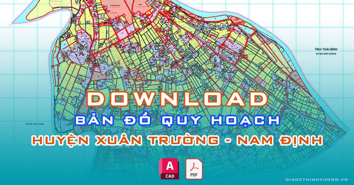 Download bản đồ quy hoạch huyện Xuân Trường, Nam Định [PDF/CAD] mới nhất