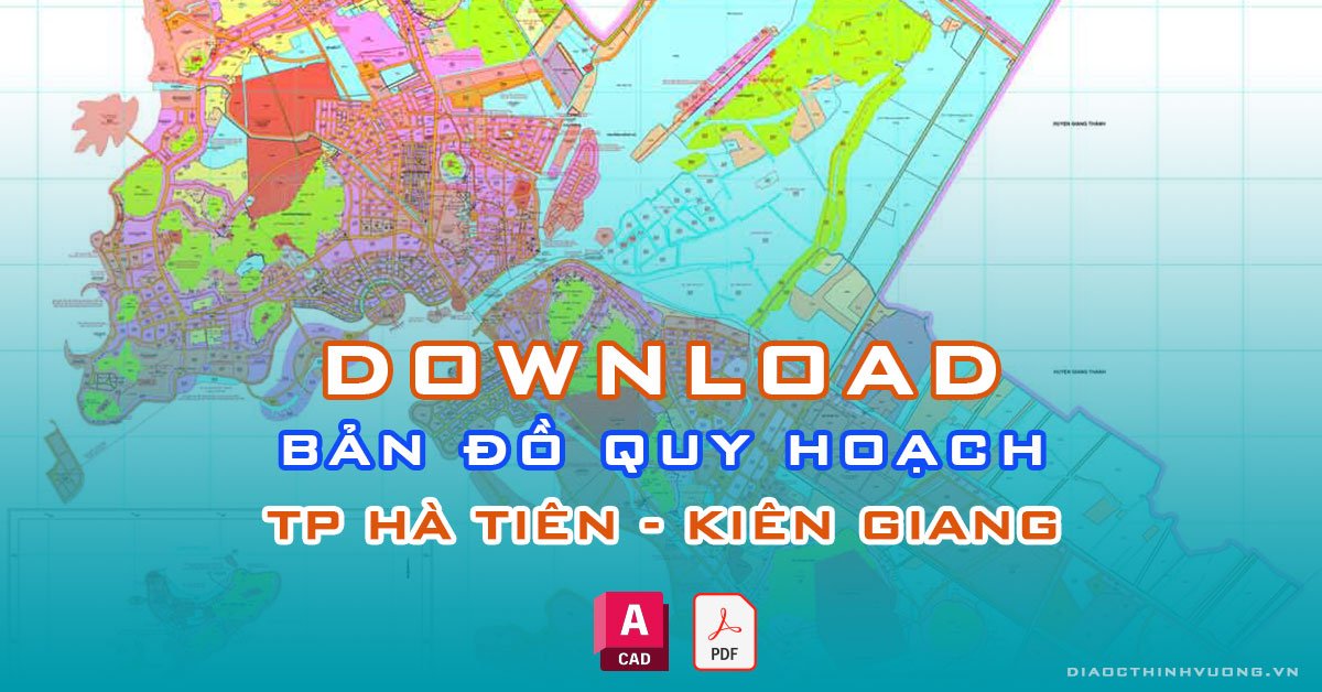 Download bản đồ quy hoạch TP Hà Tiên, Kiên Giang [PDF/CAD] mới nhất