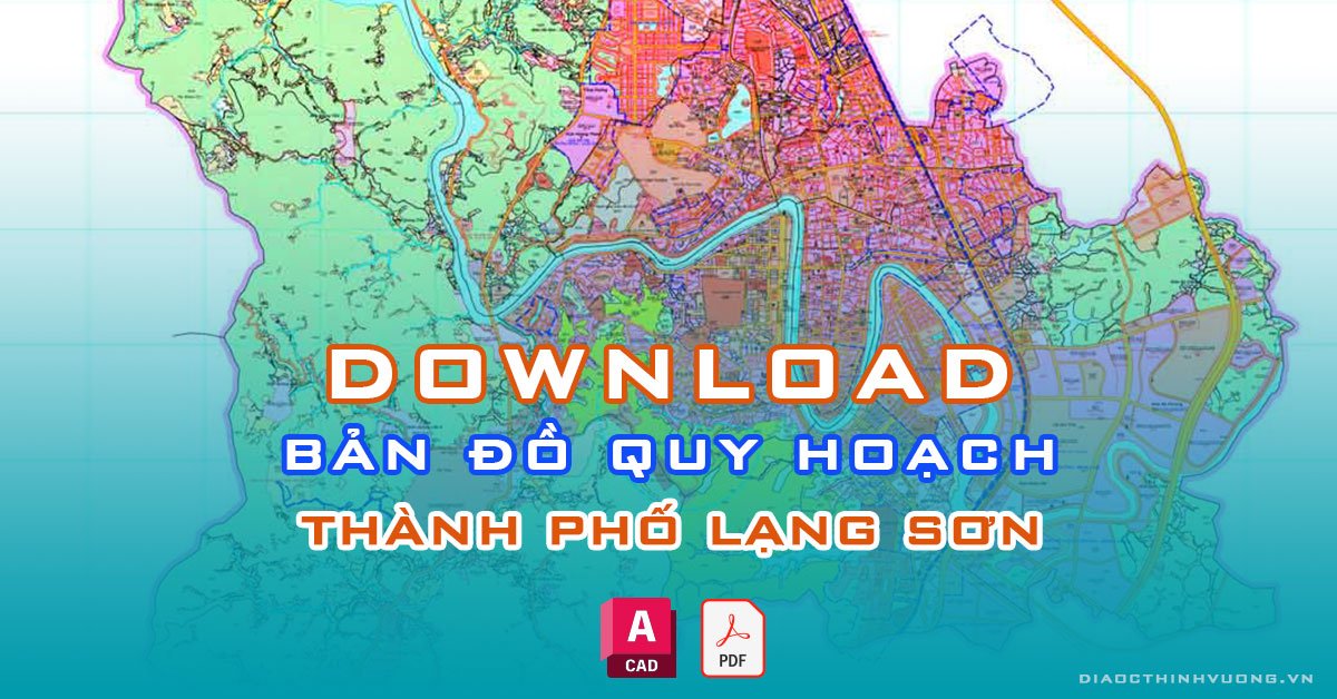 Download bản đồ quy hoạch thành phố Lạng Sơn [PDF/CAD] mới nhất