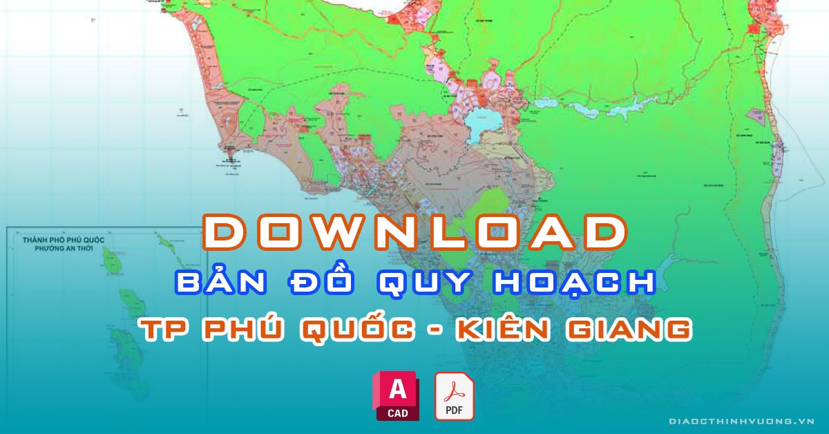 Download bản đồ quy hoạch TP Phú Quốc, Kiên Giang [PDF/CAD] mới nhất