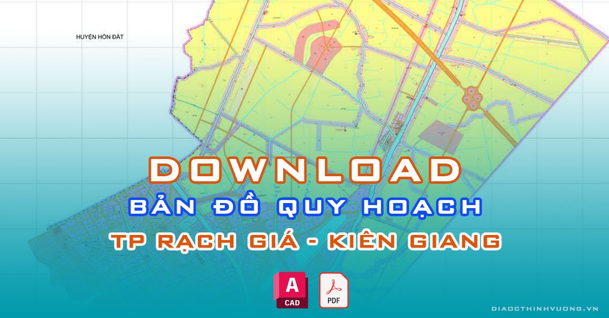 Download bản đồ quy hoạch TP Rạch Giá, Kiên Giang [PDF/CAD] mới nhất