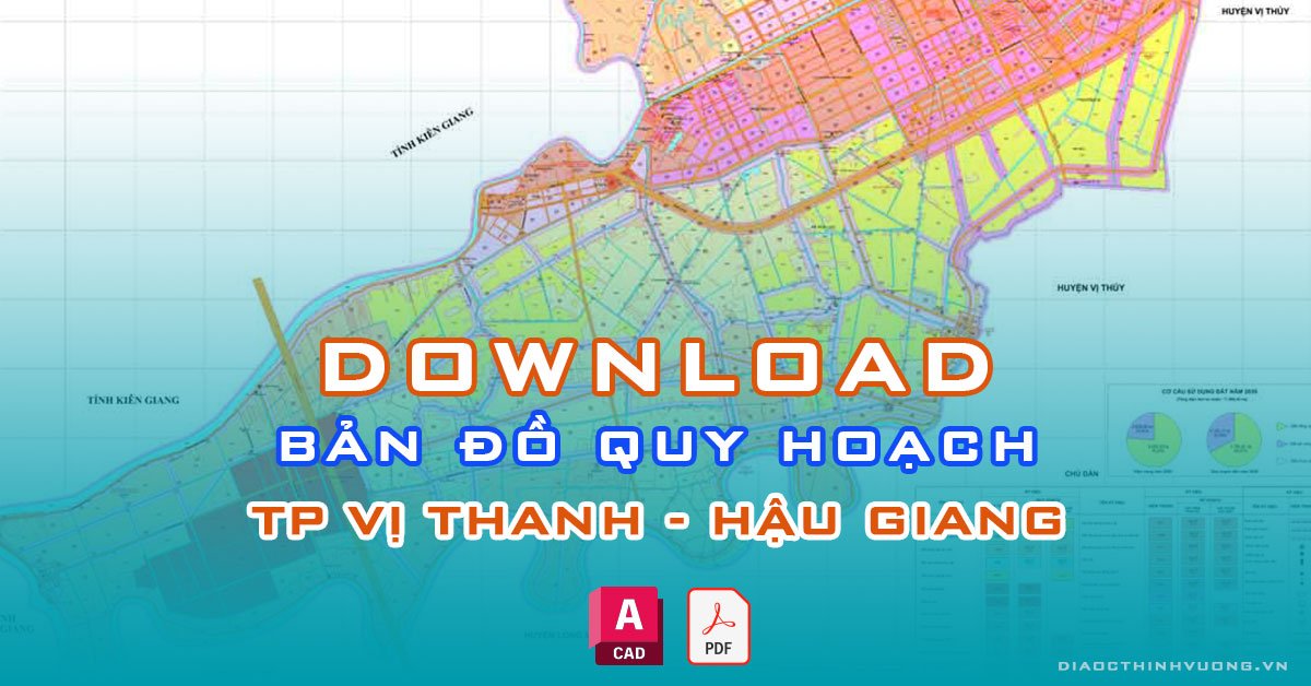 Download bản đồ quy hoạch TP Vị Thanh, Hậu Giang [PDF/CAD] mới nhất