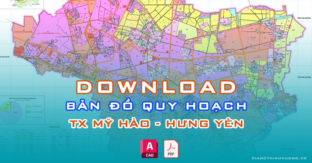 Download bản đồ quy hoạch TX Mỹ Hào, Hưng Yên [PDF/CAD] mới nhất