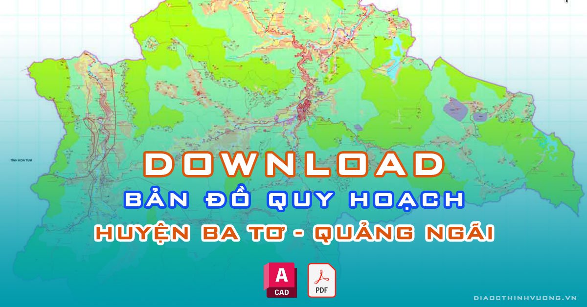 Download bản đồ quy hoạch huyện Ba Tơ, Quảng Ngãi [PDF/CAD] mới nhất